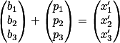 \begin{pmatrix}
b_1 \\b_2 \\b_3
\end{pmatrix}
+ \begin{pmatrix}
p_1 \\p_2 \\p_3
\end{pmatrix}
=
\begin{pmatrix}
x'_1 \\ x'_2 \\ x'_3
\end{pmatrix}