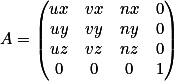 A=
\begin{pmatrix}
ux & vx & nx & 0 \\
uy & vy & ny & 0 \\
uz & vz & nz & 0 \\
0 & 0 & 0 & 1
\end{pmatrix}