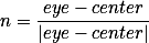 n = \frac{eye-center}{|eye-center|}